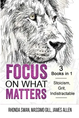 Fókuszálj arra, ami számít - 3 könyv 1-ben - sztoicizmus, kitartás, kitartás nélküliség - Focus on What Matters - 3 Books in 1 - Stoicism, Grit, indistractable