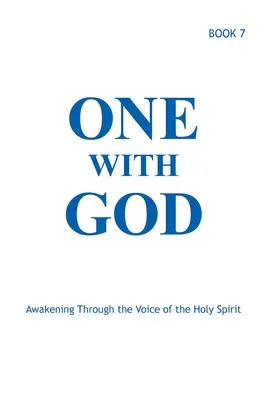 Egy Istennel: Ébredés a Szentlélek hangján keresztül - 7. könyv - One With God: Awakening Through the Voice of the Holy Spirit - Book 7