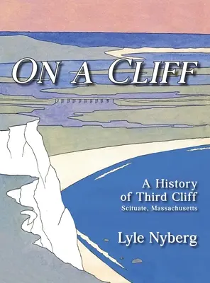 Egy sziklán: A Massachusetts állambeli Scituate harmadik sziklájának története - On a Cliff: A History of Third Cliff in Scituate, Massachusetts