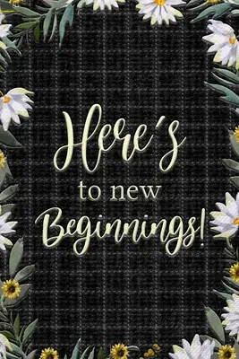 Az új kezdetekre - Here's to New Beginnings