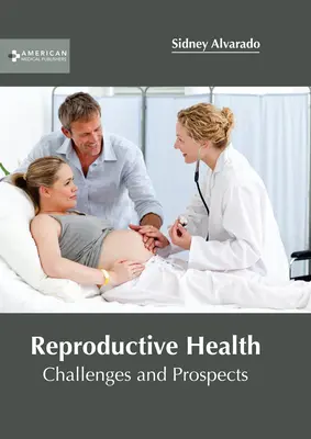 Reproduktív egészség: Kihívások és kilátások - Reproductive Health: Challenges and Prospects