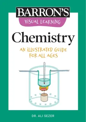 Vizuális tanulás: Kémia: Képes útmutató minden korosztály számára - Visual Learning: Chemistry: An Illustrated Guide for All Ages