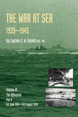 Tengeri háború 1939-45: A második világháború hivatalos története 1944. június 1-14. augusztus 1945. - War at Sea 1939-45: Volume III Part 2 the Offensive 1st June 1944-14th August 1945official History of the Second World War