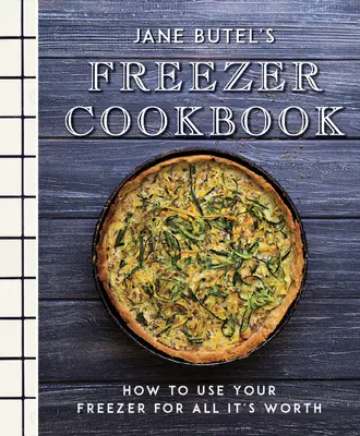 Jane Butel fagyasztó szakácskönyve: Hogyan használjuk ki a fagyasztóját teljes értékűen? - Jane Butel's Freezer Cookbook: How to Use Your Freezer for All It's Worth