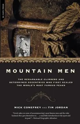 Mountain Men: A világ leghíresebb hegycsúcsait elsőként megmászó figyelemre méltó hegymászók és elszánt különcök története - Mountain Men: A History of the Remarkable Climbers and Determined Eccentrics Who First Scaled the World's Most Famous Peaks