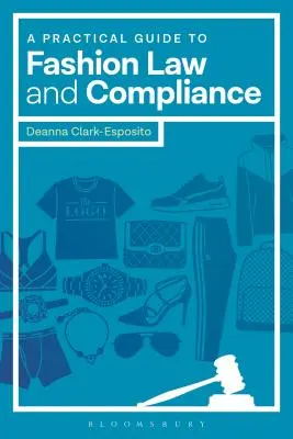 Gyakorlati útmutató a divatjoghoz és a megfelelőséghez - A Practical Guide to Fashion Law and Compliance