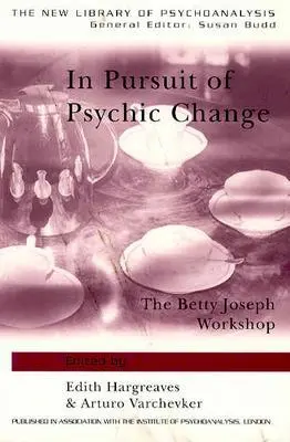 A pszichés változás nyomában: A Betty Joseph Műhely - In Pursuit of Psychic Change: The Betty Joseph Workshop