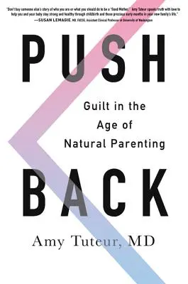 Push Back: Bűntudat a természetes szülői magatartás korában - Push Back: Guilt in the Age of Natural Parenting