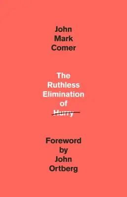 A rohanás könyörtelen felszámolása: Hogyan maradjunk érzelmileg egészségesek és lelkileg élénkek a modern világ káoszában? - The Ruthless Elimination of Hurry: How to Stay Emotionally Healthy and Spiritually Alive in the Chaos of the Modern World