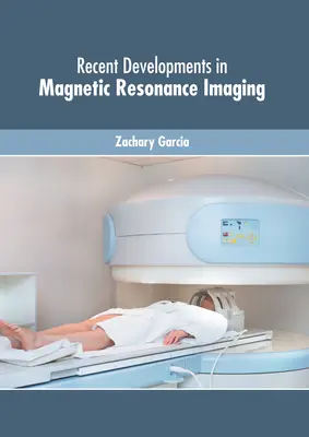 A mágneses rezonanciás képalkotás legújabb fejleményei - Recent Developments in Magnetic Resonance Imaging