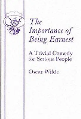 The Importance of Being Earnest - Triviális komédia komoly embereknek - The Importance of Being Earnest - A Trivial Comedy for Serious People