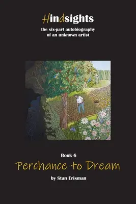 Perchance to Dream: Hatodik könyv a Hindsights sorozatban - Perchance to Dream: Book Six in the Hindsights series