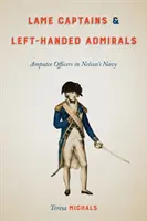 Béna kapitányok és balkezes admirálisok: Amputált tisztek Nelson haditengerészetében - Lame Captains and Left-Handed Admirals: Amputee Officers in Nelson's Navy
