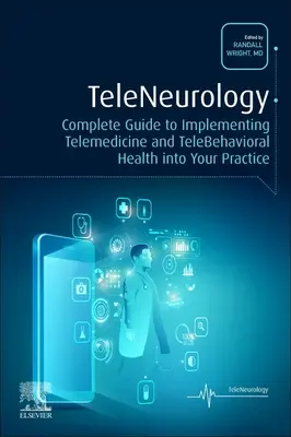 Teleneurológia: Távgyógyászat és távgyógyászat: Teljes útmutató a telemedicina és a távgyógyászat gyakorlatba való beillesztéséhez - Teleneurology: Complete Guide to Implementing Telemedicine and Telebehavioral Health Into Your Practice