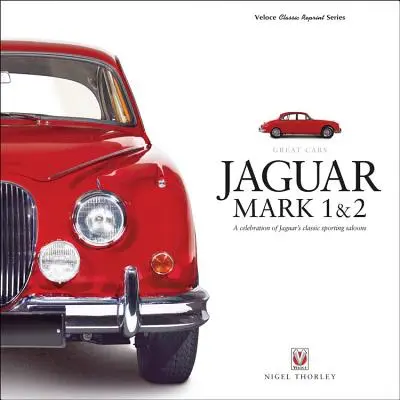 Jaguar Mark 1 & 2: A Jaguar klasszikus sportos szalonjainak ünneplése - Jaguar Mark 1 & 2: A Celebration of Jaguar's Classic Sporting Saloons