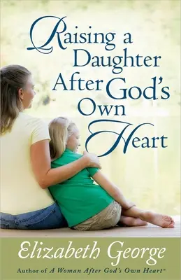 Isten saját szíve szerinti lány nevelése - Raising a Daughter After God's Own Heart