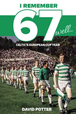 Jól emlékszem 67-re: A Celtic európai kupás éve - I Remember 67 Well: Celtic's European Cup Year