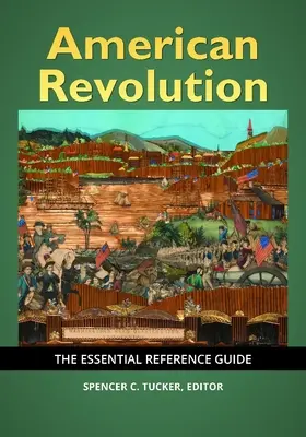 Amerikai forradalom: Az alapvető referencia kézikönyv - American Revolution: The Essential Reference Guide