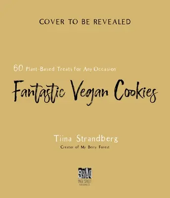 Fantasztikus vegán sütik: 60 növényi alapú finomság minden alkalomra - Fantastic Vegan Cookies: 60 Plant-Based Treats for Any Occasion