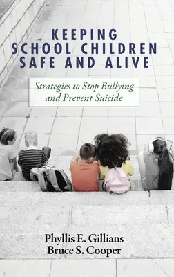 Az iskolás gyermekek biztonságban és életben tartása: Stratégiák a zaklatás megállítására és az öngyilkosság megelőzésére - Keeping School Children Safe and Alive: Strategies to Stop Bullying and Prevent Suicide