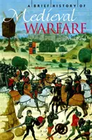 A középkori hadviselés rövid története - A Brief History of Medieval Warfare