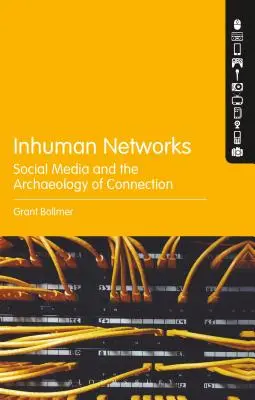 Embertelen hálózatok: A közösségi média és a kapcsolat régészete - Inhuman Networks: Social Media and the Archaeology of Connection