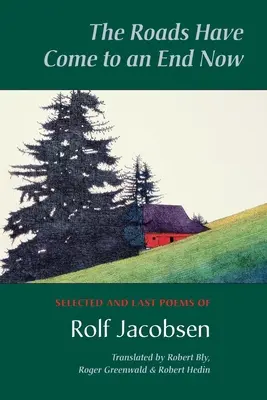 Az utak most véget értek: Rolf Jacobsen válogatott és utolsó versei - The Roads Have Come to an End Now: Selected and Last Poems of Rolf Jacobsen