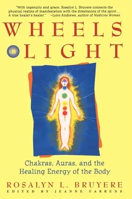 A fény kerekei: Csakrák, aurák és a test gyógyító energiája - Wheels of Light: Chakras, Auras, and the Healing Energy of the Body