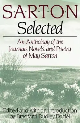 Sarton Selected: May Sarton naplóinak, regényeinek és költészetének antológiája - Sarton Selected: An Anthology of the Journals, Novels, and Poetry of May Sarton