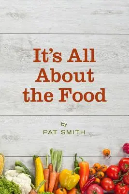 Minden az ételről szól: Hol tévedt el az amerikai étrend, miért fontos ez neked, és mit tehetsz ellene - It's All About the Food: Where the American Diet Went Wrong, Why That Matters to You, and What You Can Do About It