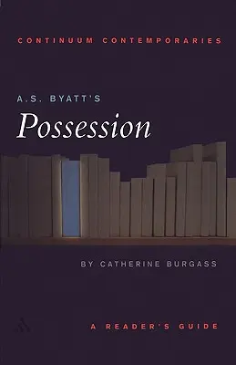 A. S. Byatt: A birtoklás: Byatt: A Reader's Guide - A.S. Byatt's Possession: A Reader's Guide