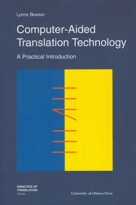 Számítógéppel támogatott fordítási technológia: Gyakorlati bevezetés - Computer-Aided Translation Technology: A Practical Introduction