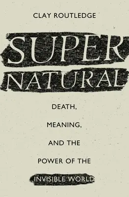 Supernatural: Halál, jelentés és a láthatatlan világ hatalma - Supernatural: Death, Meaning, and the Power of the Invisible World