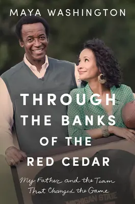 A Vörös Cédrus partjain keresztül: Apám és a csapat, amely megváltoztatta a játékot - Through the Banks of the Red Cedar: My Father and the Team That Changed the Game