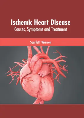 Ischaemiás szívbetegség: Iszkémiás szívinfarktus: okok, tünetek és kezelés - Ischemic Heart Disease: Causes, Symptoms and Treatment