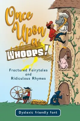 Volt egyszer egy hoppá! Diszlexiás kiadás: Tört mesék és nevetséges rímek - Once Upon a Whoops! Dyslexic Edition: Fractured Fairytales and Ridiculous Rhymes