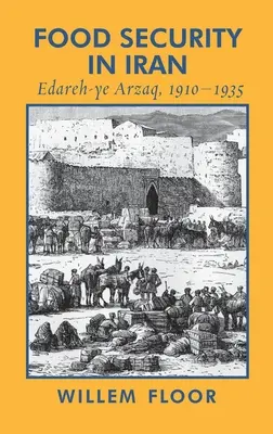 Élelmezésbiztonság Iránban: Edareh-ye Arzaq, 1910-1935 - Food Security in Iran: Edareh-ye Arzaq, 1910-1935