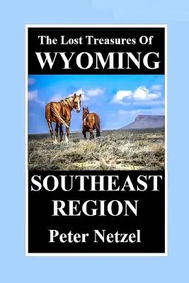 WYOMING - Délkeleti régió elveszett kincsei - THE LOST TREASURES OF WYOMING-Southeast Region