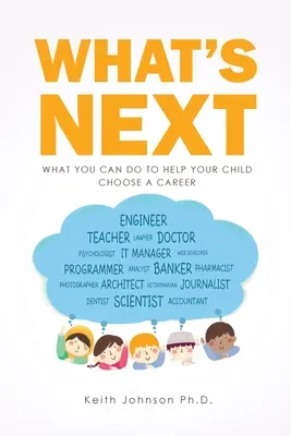 Mi következik? Mit tehet, hogy segítsen gyermekének a pályaválasztásban? - What's Next: What You Can do to Help Your Child Choose a Career