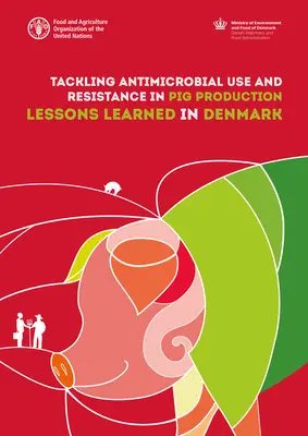 Az antimikrobiális szerek használata és a rezisztencia kezelése a sertéstenyésztésben: Dániában levont tanulságok - Tackling Antimicrobial Use and Resistance in Pig Production: Lessons Learned in Denmark