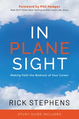 In Plane Sight: A hit a karriered alapkövévé téve - In Plane Sight: Making Faith the Bedrock of Your Career