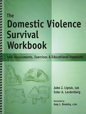 A családon belüli erőszak túlélési munkafüzet: Önértékelések, gyakorlatok és oktatási segédletek - The Domestic Violence Survival Workbook: Self-Assessments, Exercises & Educational Handouts