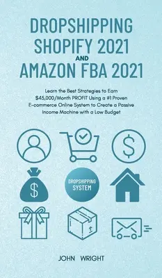 Dropshipping Shopify 2021 és Amazon FBA 2021: Tanulja meg a legjobb stratégiákat, hogy 45.000 $/havi profitot keressen egy #1 bevált online e-kereskedelmi rendszer segítségével a Cr - Dropshipping Shopify 2021 and Amazon FBA 2021: Learn the Best Strategies to Earn $45,000/Month PROFIT Using a #1 Proven E-commerce Online System to Cr