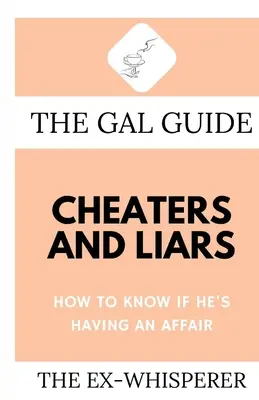 A Csalók és hazugok galád kézikönyve: Honnan tudhatod, hogy viszonya van-e a férfinak - The Gal Guide to Cheaters and Liars: How to Know if He's Having an Affair