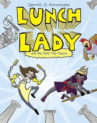 Lunch Lady és a kirándulás fiaskója: Lunch Lady #6 - Lunch Lady and the Field Trip Fiasco: Lunch Lady #6