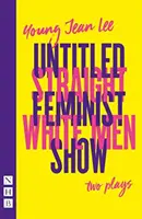 Straight White Men & Untitled Feminist Show: két színdarab (NHB Modern Plays) - Straight White Men & Untitled Feminist Show: two plays (NHB Modern Plays)