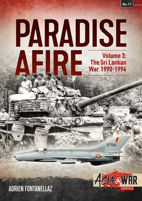 Tűzben a Paradicsom - A Srí Lanka-i háború: 3. kötet - 1990-1994 - Paradise Afire - The Sri Lankan War: Volume 3 - 1990-1994