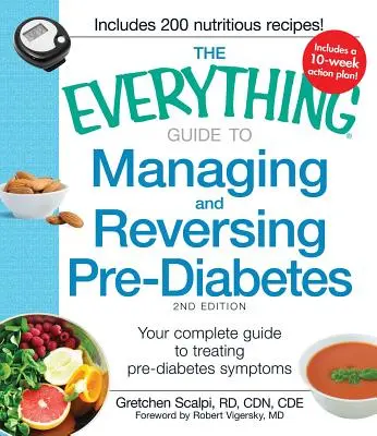 A mindenre kiterjedő útmutató a prediabétesz kezeléséhez és visszafordításához: A teljes útmutató a prediabétesz tüneteinek kezeléséhez - The Everything Guide to Managing and Reversing Pre-Diabetes: Your Complete Guide to Treating Pre-Diabetes Symptoms