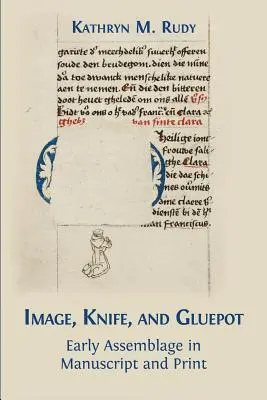 Kép, kés és ragasztó: Korai összeszerelés kéziratban és nyomtatásban - Image, Knife, and Gluepot: Early Assemblage in Manuscript and Print