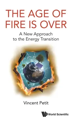 A tűz kora lejárt, The: Új megközelítés az energetikai átmenethez - Age of Fire Is Over, The: A New Approach to the Energy Transition